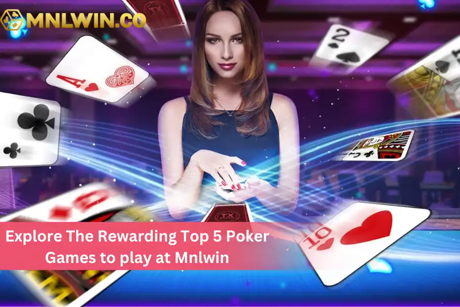 Explore The Rewarding Top 5 Poker Games to play at Mnlwin 