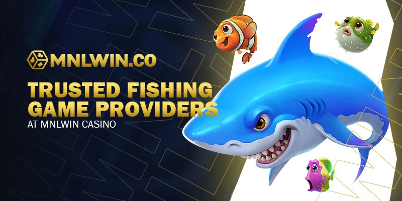 Trusted Fishing Game Providers at Mnlwin Casino